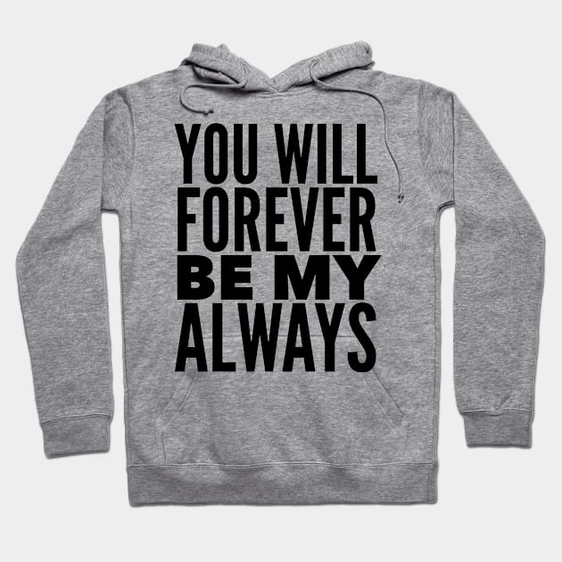 You Will Forever Be My Always Hoodie by Jande Summer